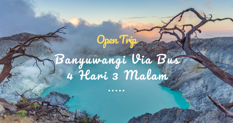 Open Trip Banyuwangi Via Bus 4 Hari 3 Malam