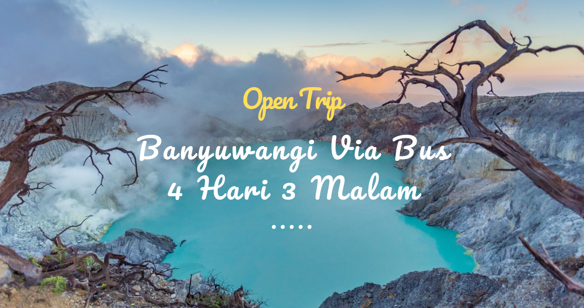 Open Trip Banyuwangi Via Bus 4 Hari 3 Malam