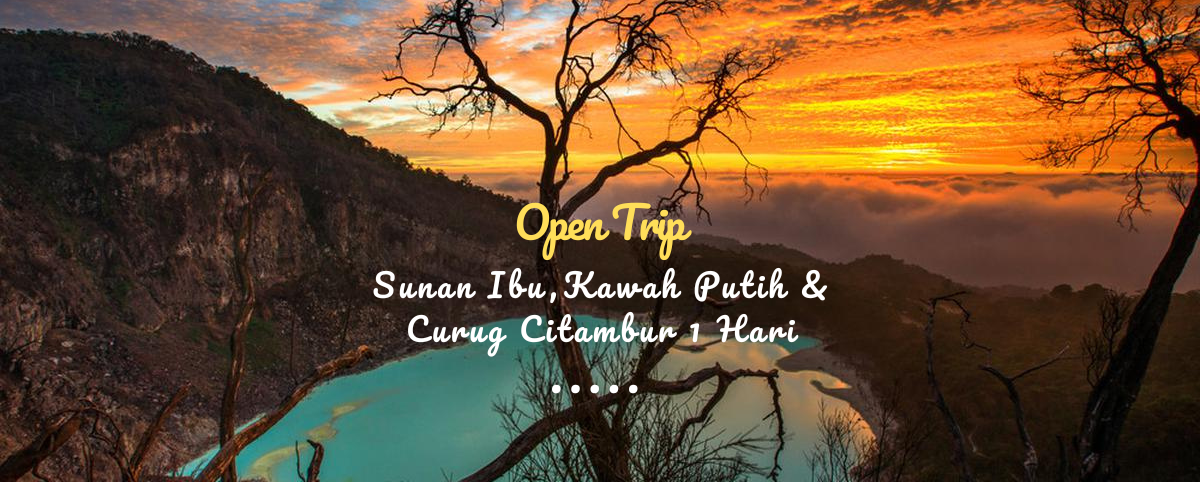 Open Trip Sunan Ibu, Kawah Putih & Curug Citambur 1 Hari