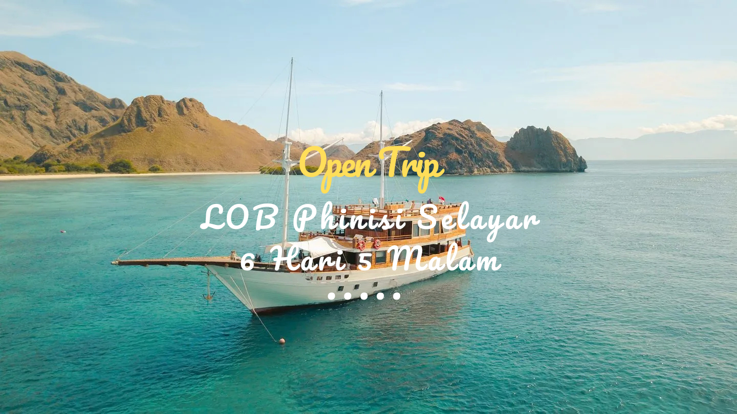 Open Trip LOB Phinisi Selayar 6 Hari 5 Malam